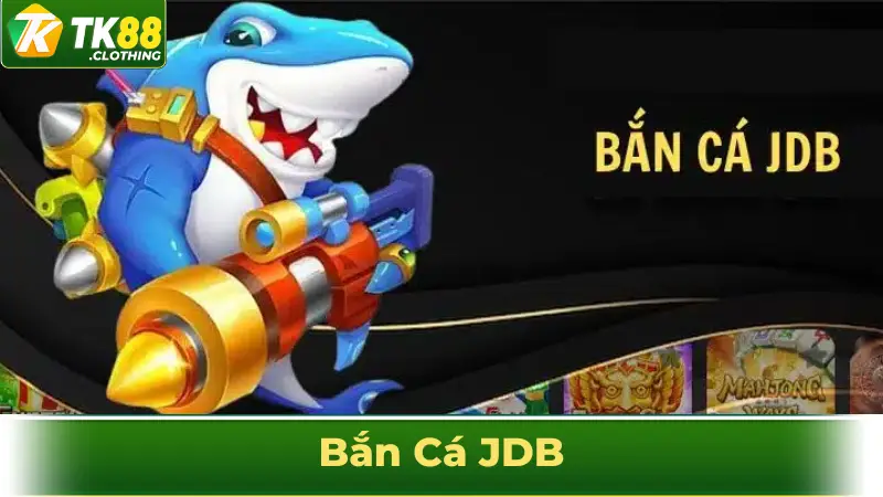 bắn cá jdb