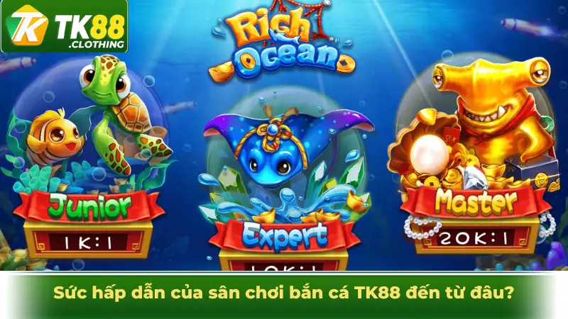 Sức hấp dẫn của sân chơi bắn cá TK88 đến từ đâu?