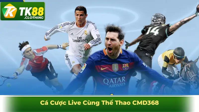 Cá Cược Live - Cảm Giác Phấn Khích Tột Độ Cùng Thể Thao CMD368